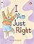I Am Just Right