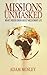 Missions Unmasked: What I Never Knew About Missionary Life