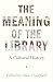 The Meaning of the Library: A Cultural History