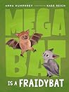 Megabat Is a Fraidybat by Anna Humphrey Megabat Is a Fraidybat by Anna Humphrey