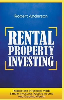 Rental Property Investing Real Estate Strategies Made Simple, Investing, Passive Income And Creating Wealth