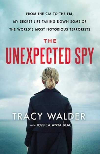 The Unexpected Spy: From the CIA to the FBI, My Secret Life Taking Down Some of the World's Most Notorious Terrorists