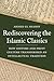 Rediscovering the Islamic Classics: How Editors and Print Culture Transformed an Intellectual Tradition
