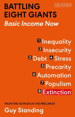 Battling Eight Giants: Basic Income Now: How to End Austerity and Provide for All (Paperback)