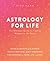Astrology for Life: The Ult...