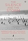 The Silence And The Storm;Narratives Of Violence Against Wome... by Kalpana Sharma