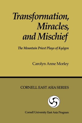 Transformation, Miracles, and Mischief: The Mountain Priest Plays of Kyōgen (Cornell East Asia Series)