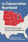 The Conservative Heartland: A Political History of the Postwar American Midwest