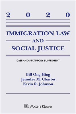 Immigration Law and Social Justice: 2020 Case and Statutory Supplement (Supplements)