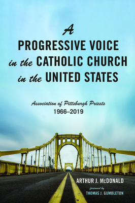 A Progressive Voice in the Catholic Church in the United States: Association of Pittsburgh Priests, 1966-2019