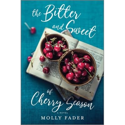 The Bitter And Sweet Of Cherry Season By Molly Fader