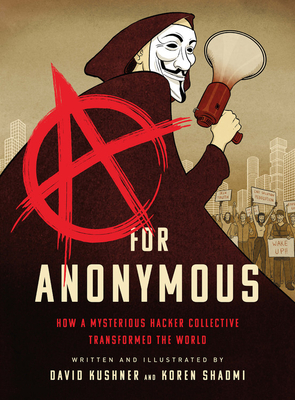 A for Anonymous: How a Mysterious Hacker Collective Transformed the World (Paperback)