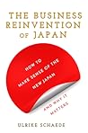 The Business Reinvention of Japan by Ulrike Schaede
