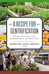 A Recipe for Gentrification: Food, Power, and Resistance in the City