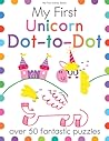 My First Unicorn Dot-to-Dot: A Connect the Dot Book for Kids With 50+ Puzzles (My First Activity Books)