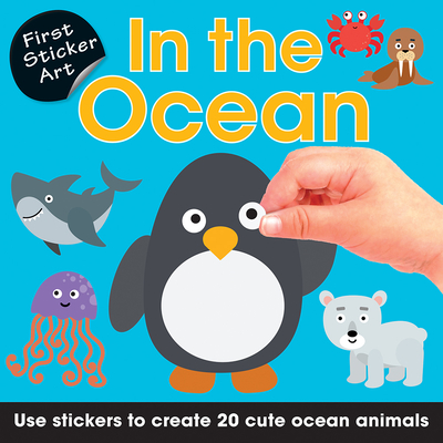 First Sticker Art: In the Ocean: Color By Stickers for Kids, Make 20 Pictures! (Independent and Easy Animal Activity Book for Ages 3+)