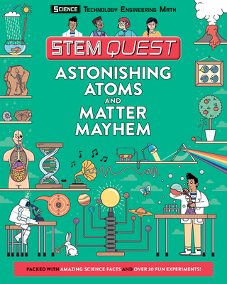 Astonishing Atoms and Matter Mayhem: Science (STEM Quest)