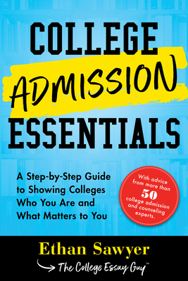 College Admission Essentials: A Step-By-Step Guide to Showing Colleges Who You Are and What Matters to You (Paperback)