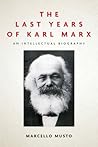 The Last Years of Karl Marx by Marcello Musto