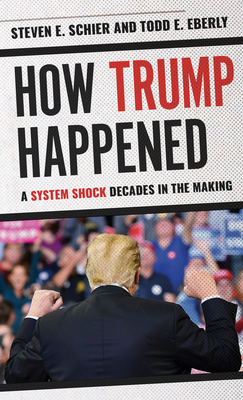 How Trump Happened: A System Shock Decades in the Making (Kindle Edition)