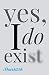 yes, I do exist