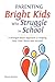 Parenting Bright Kids Who Struggle in School: A Strength-Based Approach to Helping Your Child Thrive and Succeed