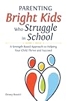 Parenting Bright Kids Who Struggle in School by Dewey Rosetti