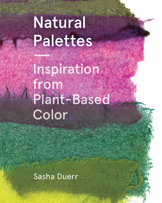 Natural Palettes: Inspiration from Plant-Based Color (Hardcover)