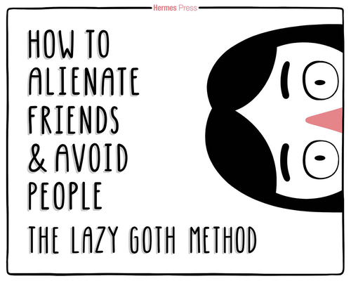 The Lazy Goth Method: How to Alienate Friends and Avoid People (Hardcover)