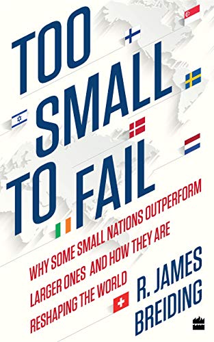 Too Small to Fail: Why Some Small Nations Outperform Larger Ones and How They Are Reshaping the World (Kindle Edition)