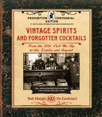 Vintage Spirits and Forgotten Cocktails: Prohibition Centennial Edition: From the 1920 Pick-Me-Up to the Zombie and Beyond - 150+ Rediscovered Recipes and the Stories Behind Them, With a New Introduction and 66 New Recipes (Spiral-bound)