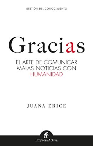 Gracias: El arte de comunicar malas noticias con humanidad (Gestión del conocimiento) (Spanish Edition)
