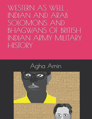 WESTERN AS WELL , INDIAN AND ARAB SOLOMONS AND BHAGWANS OF BRITISH INDIAN ARMY MILITARY HISTORY