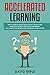 Accelerated Learning: How t...
