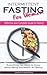 INTERMITTENT FASTING FOR WOMEN: Definitive and Complete Guide to Fasting, Everything You Need to Know About Being Successful at Fasting