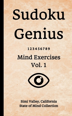 Sudoku Genius Mind Exercises Volume 1: Simi Valley, California State of Mind Collection