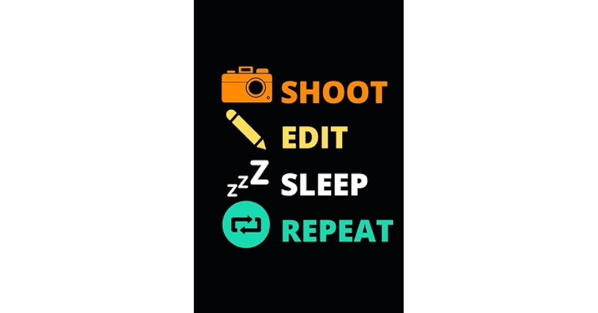 Shoot Edit Sleep Repeat Photographer Notebook Journal Photographer Gifts For Women Men Photography Gifts By Pb Photographers And Photography Press