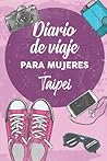 Diario De Viaje Para Mujeres Taipei: 6x9 Diario de viaje I Libreta para listas de tareas I Regalo perfecto para tus vacaciones en Taipei (Spanish Edition)