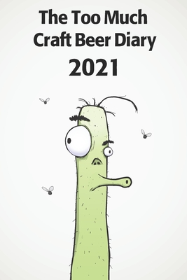 The Too Much Craft Beer Diary 2021: A funny diary for the craft beer fan