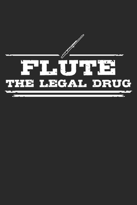 Flute - The legal drug: Weekly & Monthly Planner 2020 - 52 Week Calendar 6 x 9 Organizer - Gift For Flutists And Flute Lovers