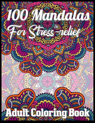 100 Mandalas for stress-relief adult coloring book: An Adult Coloring Book with Fun, Easy, and Relaxing 100 unique mandalas Coloring Pages