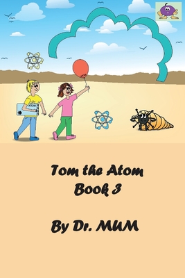 Tom the Atom, Book 3: Bonds make a world fond