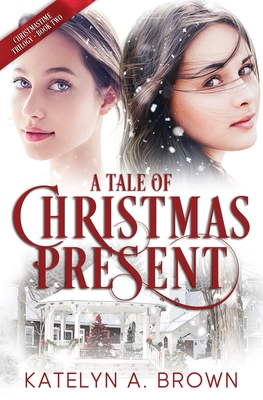 A Tale of Christmas Present: A Time-Travel Novel (Christmastime Trilogy)