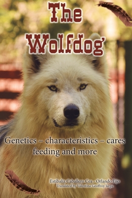 The Wolfdog: Genetics – characteristics – cares – feeding and more