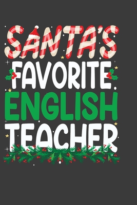 Santa's Favorite English Teacher: Perfect 100 pages 6*9 Inch Notebook Lined Journal For English Teacher. Cool Christmas English Teacher Unique Gift. Cool Teacher Gift For This Christmas