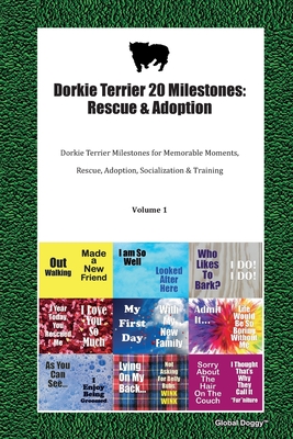 Dorkie Terrier 20 Milestones: Rescue & Adoption: Dorkie Terrier Milestones for Memorable Moments, Rescue, Adoption, Socialization & Training Volume 1