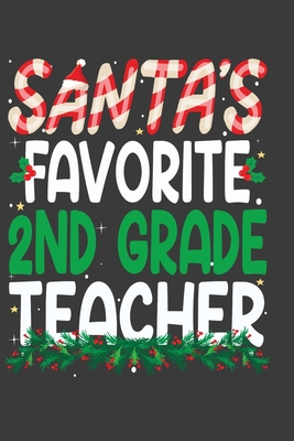 Santa's Favorite 2nd Grade Teacher: Perfect 100 pages 6*9 Inch Notebook Lined Journal For 2nd Grade Teacher. Cool Christmas 2nd Grade Teacher Unique Gift. Cool Teacher Gift For This Christmas