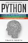 Deep Learning With Python: 3 Books in 1: A Hands-On Guide for Beginners+A Comprehensive Guide Beyond The Basics+A Comprehensive Guide for Experts