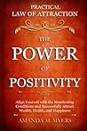 Practical Law of Attraction | The Power of Positivity: Align Yourself with the Manifesting Conditions and Successfully Attract Wealth, Health, and Happiness Practical Law of Attraction | The Power of Positivity: Align Yourself with the Manifesting Conditions and Successfully Attract Wealth, Health, and Happiness