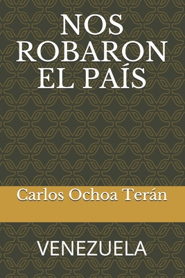 NOS ROBARON EL PAÍS (Spanish Edition)